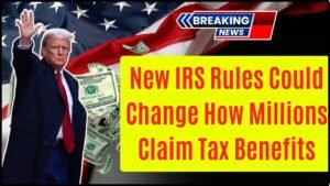 New IRS Rules Could Change How Millions Claim Tax Benefits in 2026