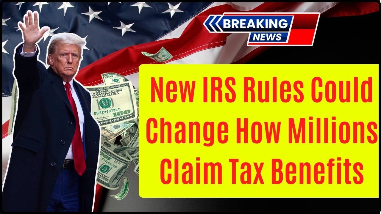 New IRS Rules Could Change How Millions Claim Tax Benefits in 2026