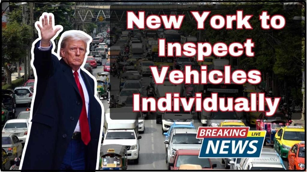 New York to Inspect Vehicles Individually